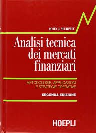 Analisi tecnica dei mercati finanziari. Metodologie, applicazioni e strategie operative. Scritto da John Murphy